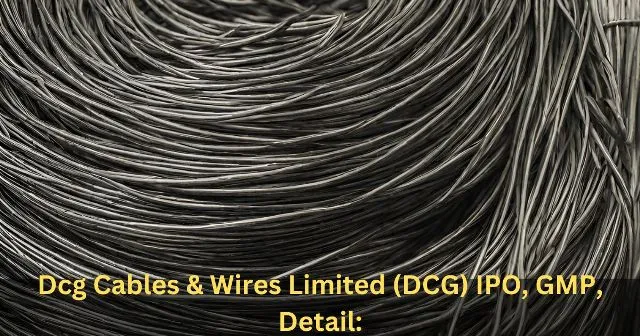 Dcg Cables & Wires Limited (DCG) IPO, GMP, Detail