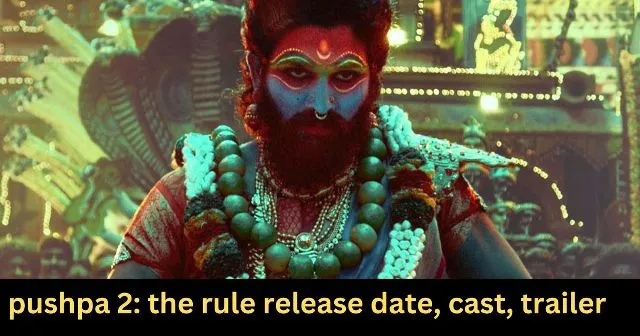 pushpa 2 the rule release date, cast, trailer
