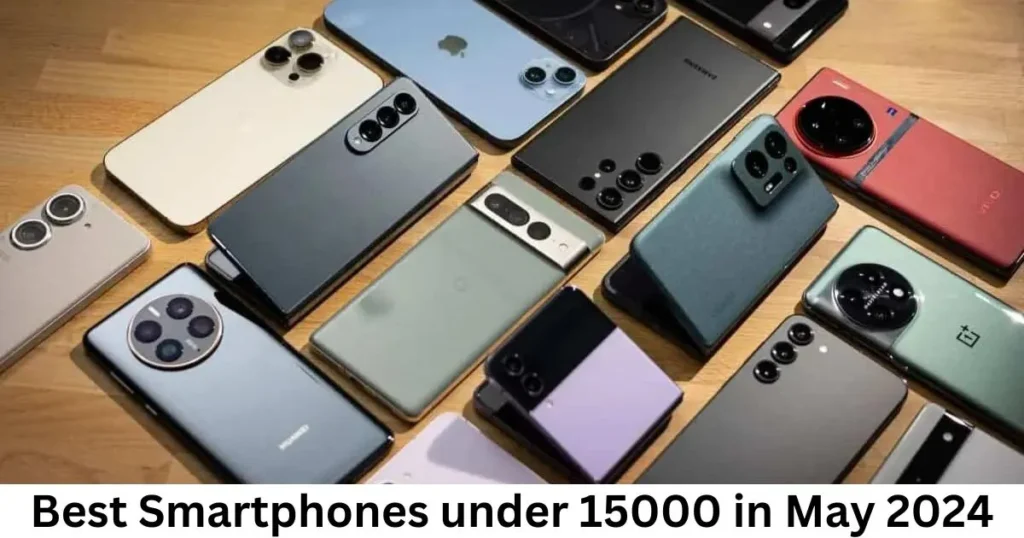 Best Smartphones under 15000 in May 2024 Best Smartphones under 15000 in May 2024