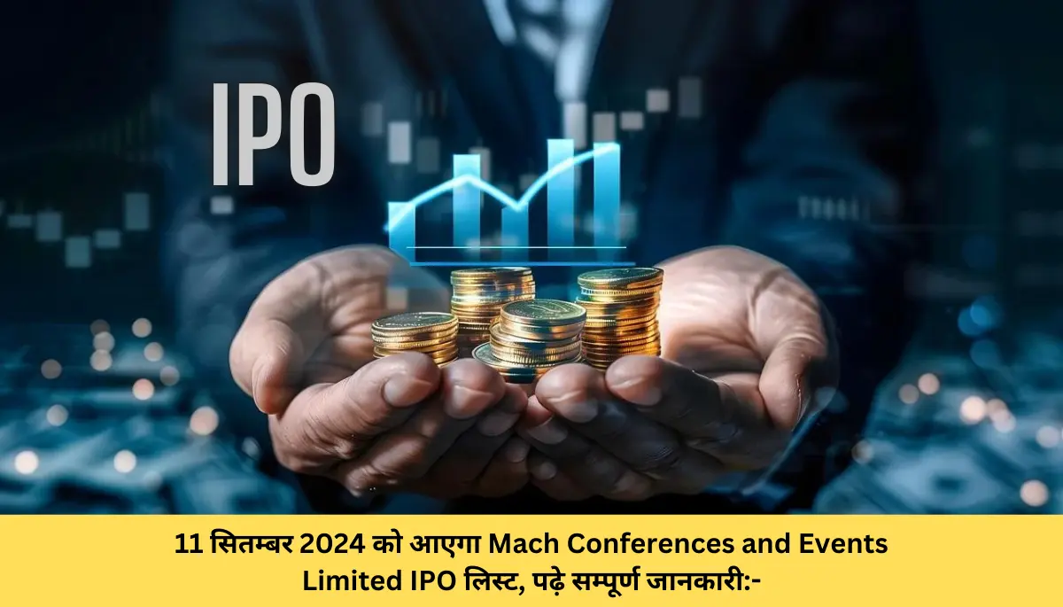 11 सितम्बर 2024 को होगा, Mach Conferences and Events Limited IPO लिस्ट, पढ़े सम्पूर्ण जानकारी:- 11 सितम्बर 2024 को आएगा Mach Conferences and Events Limited IPO लिस्ट, पढ़े सम्पूर्ण जानकारी-