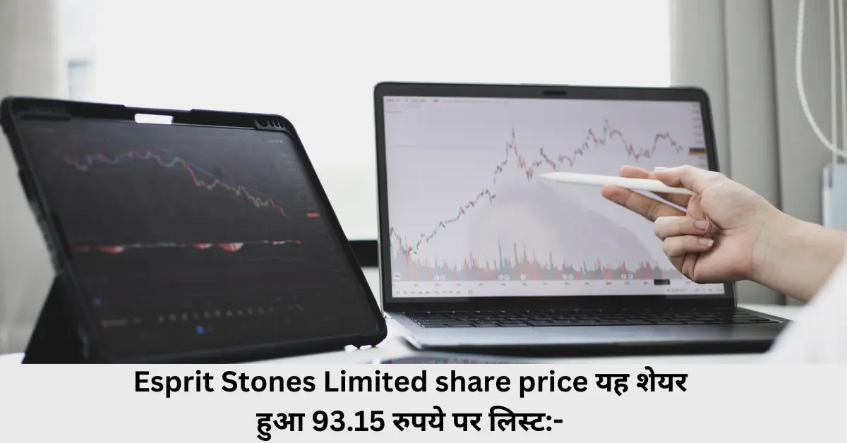 Esprit Stones Limited share price यह शेयर हुआ 93.15 रुपये पर लिस्ट-