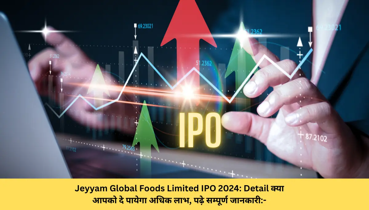 Jeyyam Global Foods Limited IPO 2024 Detail क्या आपको दे पायेगा अधिक लाभ, पढ़े सम्पूर्ण जानकारी-