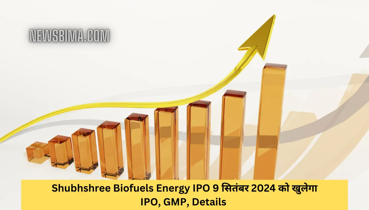 Shubhshree Biofuels Energy IPO 9 सितंबर 2024 को खुलेगा IPO, GMP, Details