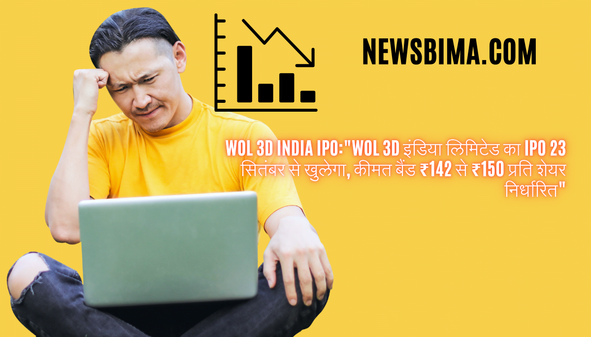 WOL 3D India IPOWOL 3D इंडिया लिमिटेड का IPO 23 सितंबर से खुलेगा, कीमत बैंड ₹142 से ₹150 प्रति शेयर निर्धारित​